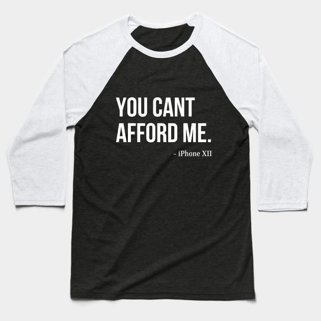 You Can't Afford Me - iPhone 12 Baseball T-Shirt by Merch4Days